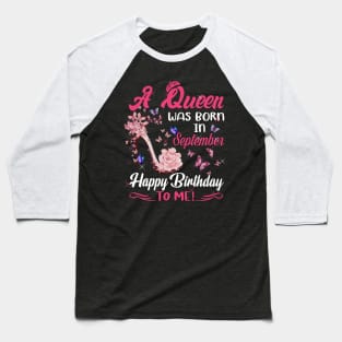 Womens A Queen Was Born In september Happy Birthday To Me Baseball T-Shirt